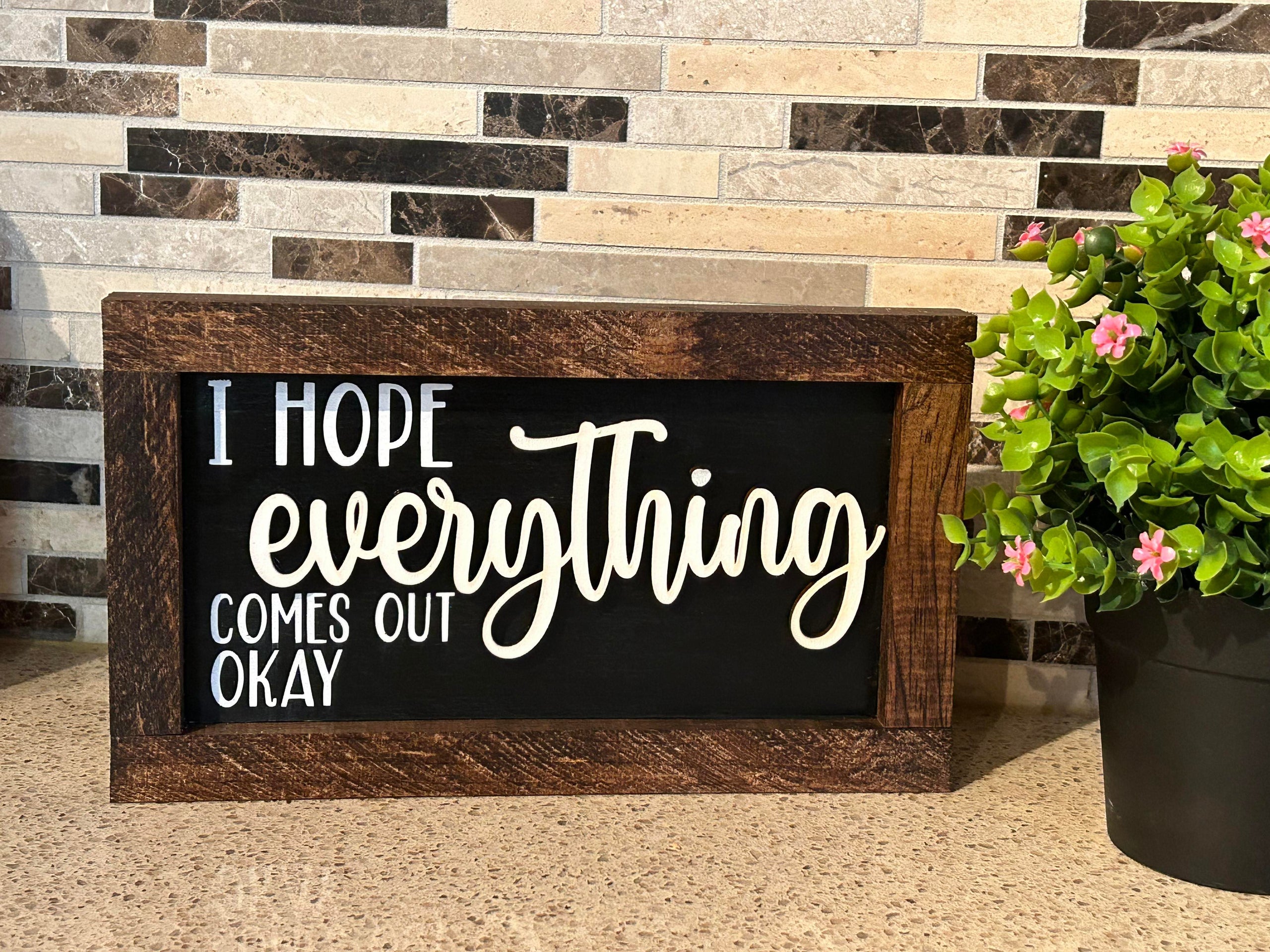 I Hope Everything Comes Out Okay 3d Bordered Sign My Site
